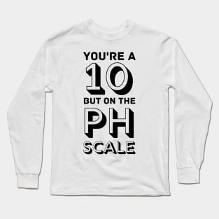 10 on the PH scale Long Sleeve T-Shirt